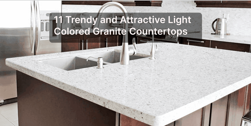 11 Trendy and Attractive Light Colored Granite