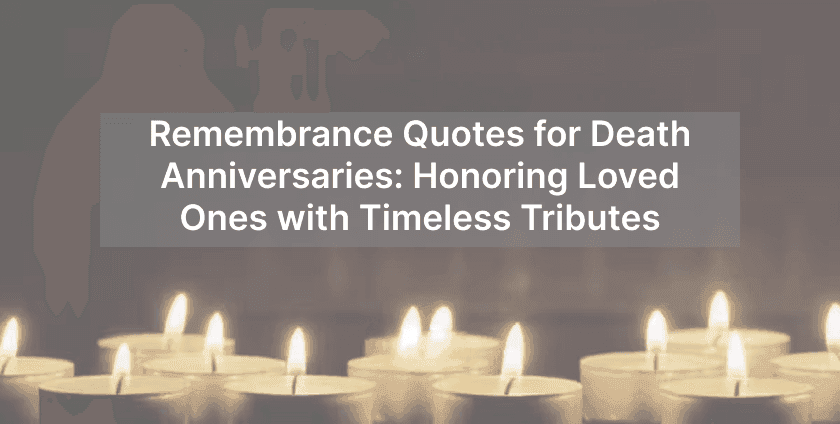 Remembrance Quotes for Death Anniversaries: Honoring Loved Ones with Timeless Tributes