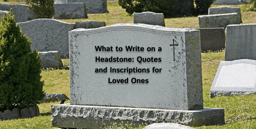What to Write on a Headstone: Quotes and Inscriptions for Loved Ones