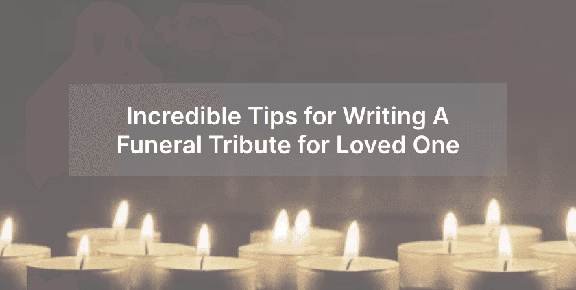 Incredible Tips for Writing a Funeral Tribute for a Loved One