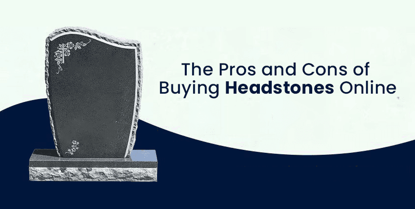 Exploring the Pros and Cons of Purchasing Headstones Online