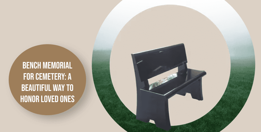 Bench Memorial for Cemetery: A Beautiful Way to Honor Loved Ones