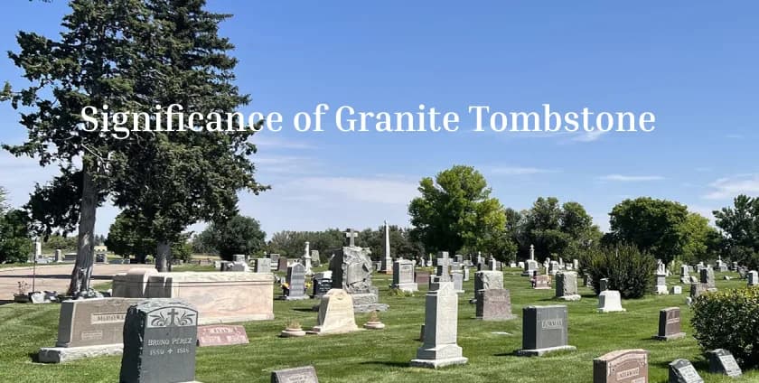 The Significance of Granite Tombstones: Choosing the Best Granite Monument Supplier