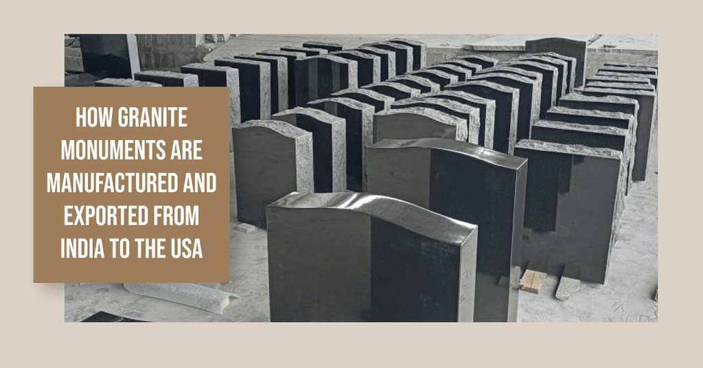 How Granite Monuments Are Manufactured and Exported from India to the USA