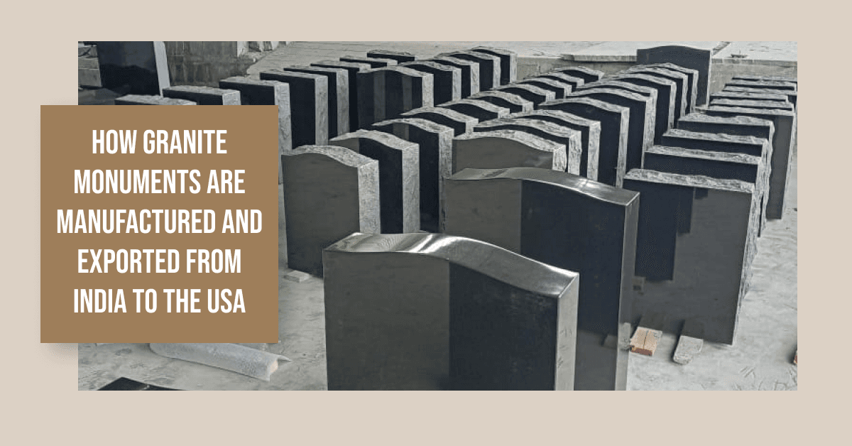 How Granite Monuments Are Manufactured and Exported from India to the USA
