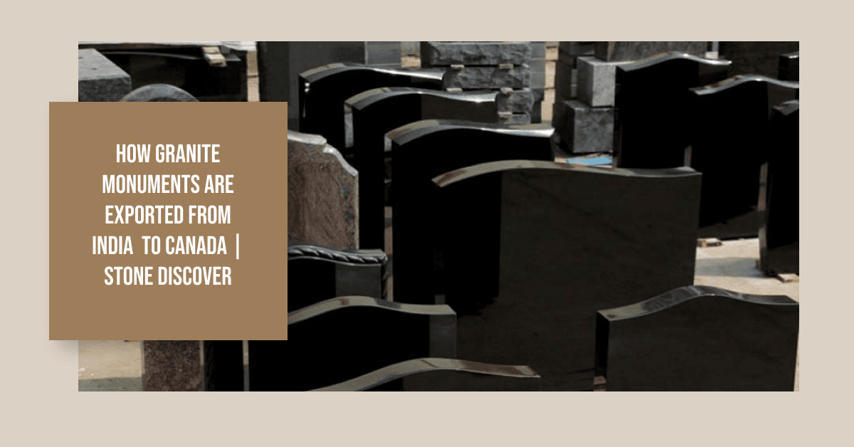 How Granite Monuments are Exported from India to Canada | Stone Discover