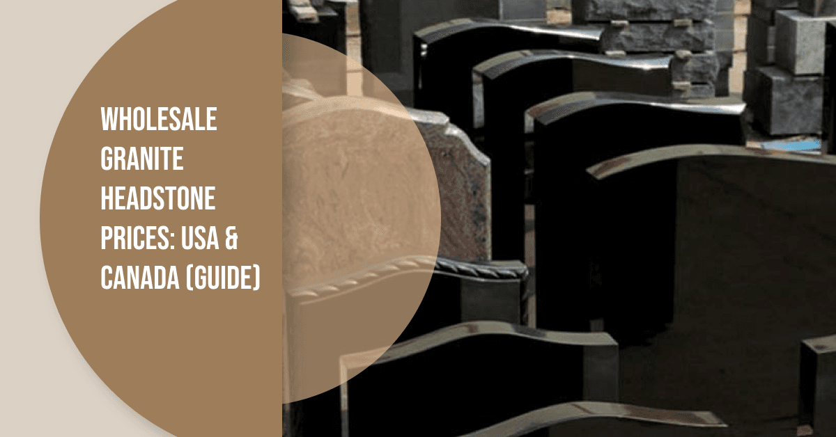 Wholesale Granite Headstone Prices: USA & Canada (2026 Guide)